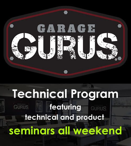 Garage Gurus Technical Program featuring technical and product seminars all weekend Garage Gurus Technical Program featuring technical and product seminars all weekend