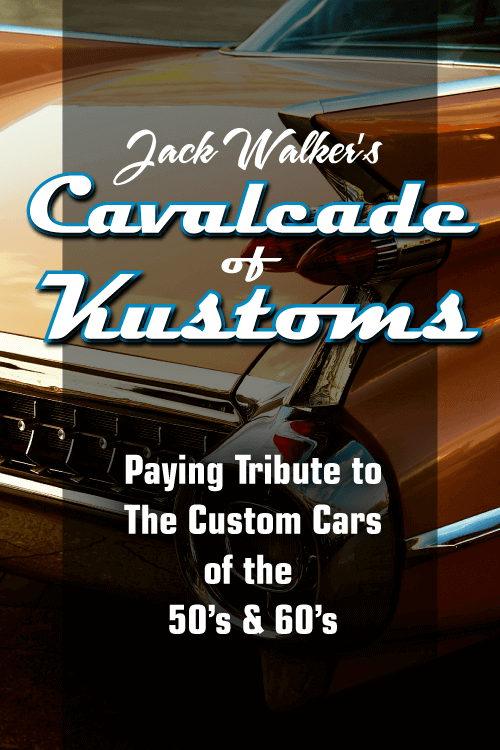 Jack Walker's Cavalcade of Kustoms - Paying tribute to the custom cars of the 50's & 60's